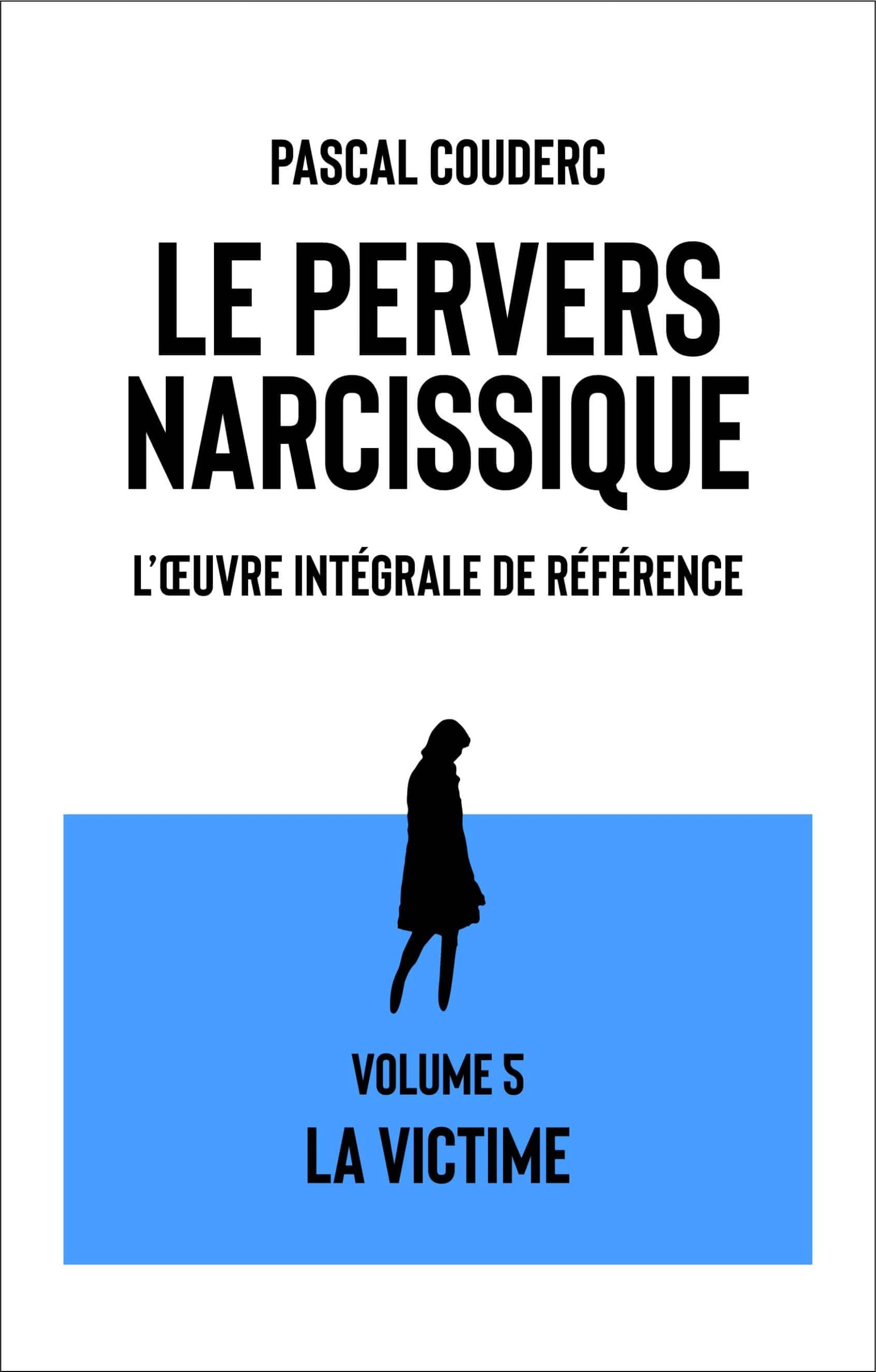 Le pervers narcissique l'oeuvre intégrale de référence : Volume 5 La victime