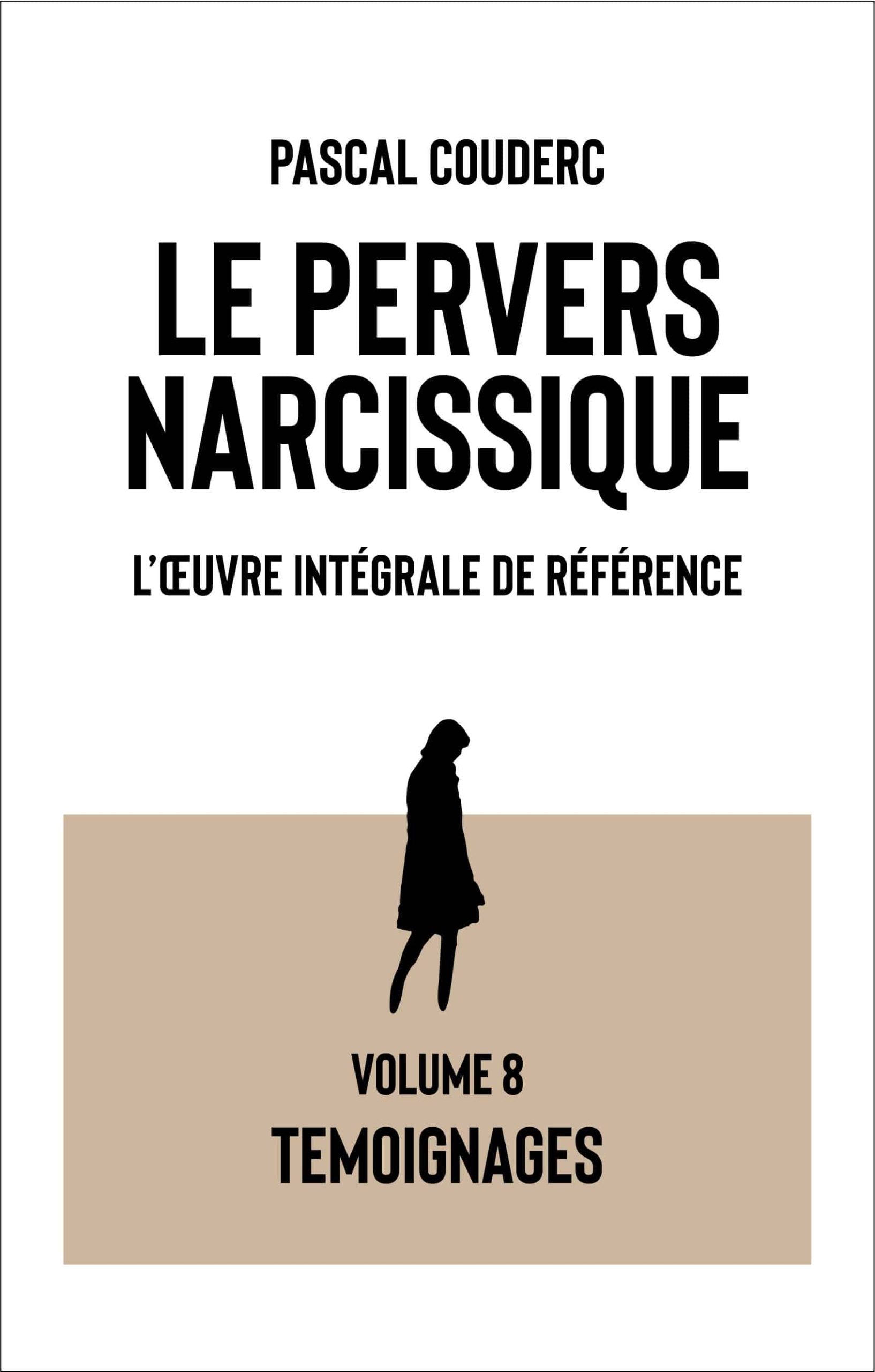 Le pervers narcissique, l'oeuvre intégrale de référence Volume 8 : Témoignages